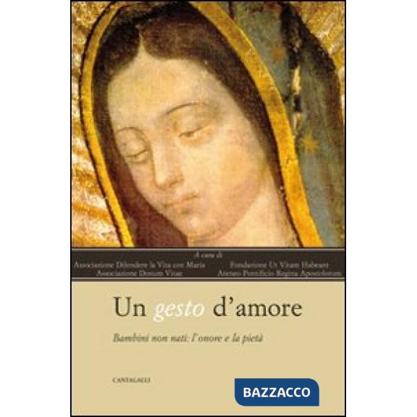 Gesto d'amore. Bambini non nati l'onore e la pietà (Un)