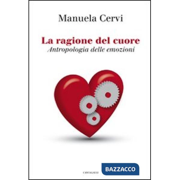 Ragione del cuore. Antropologia delle emozioni (La)