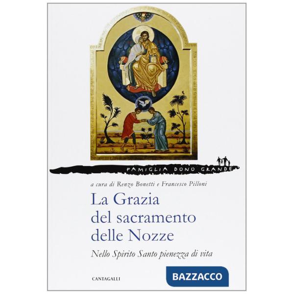 Grazia del sacramento delle nozze. Nello Spirito Santo pienezza di vita (La)