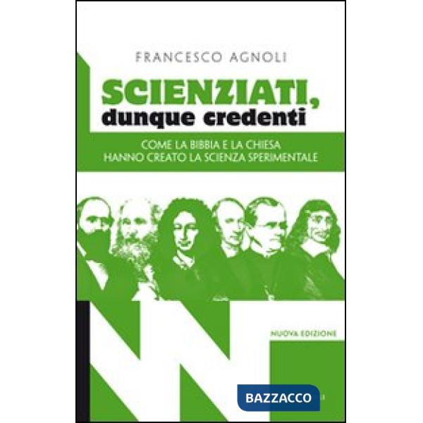 Scienziati, dunque credenti. Come la Bibbia e la Chiesa hanno creato la scienza sperimentale