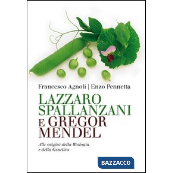 Lazzaro Spallanzani e Gregor Mendel. Alle origini della Biologia e della Genetica