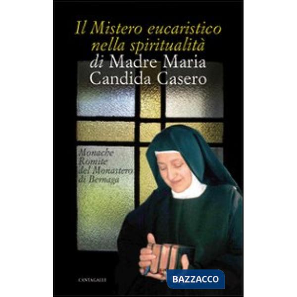 Mistero eucaristico nella spiritualità di Madre Maria Candida Casero (Il)