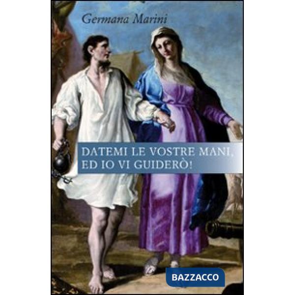 Datemi le vostre mani, ed io vi guiderò!