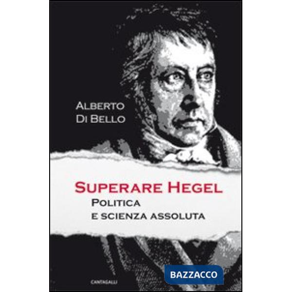 Superare Hegel. Politica e scienza assoluta
