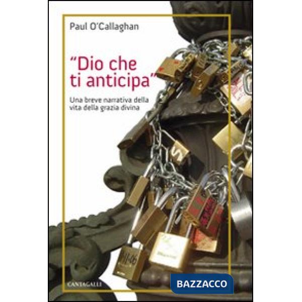 Dio che ti anticipa. Una breve narrativa della vita della grazia divina