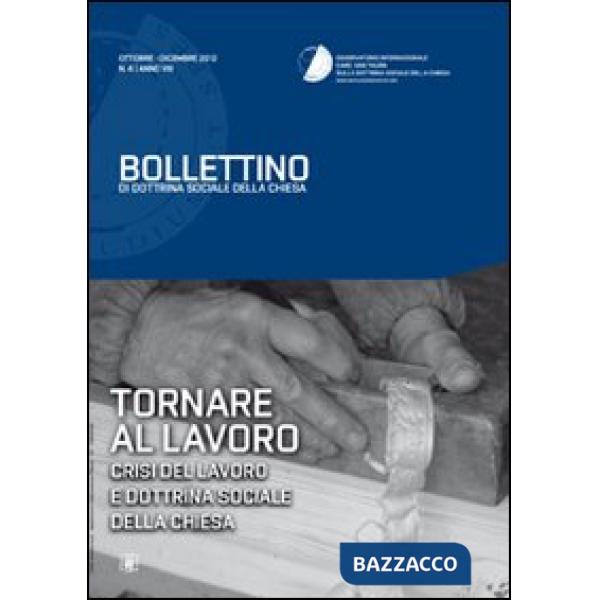 Tornare al lavoro. Crisi del lavoro e dottrina sociale della Chiesa. Bollettino 