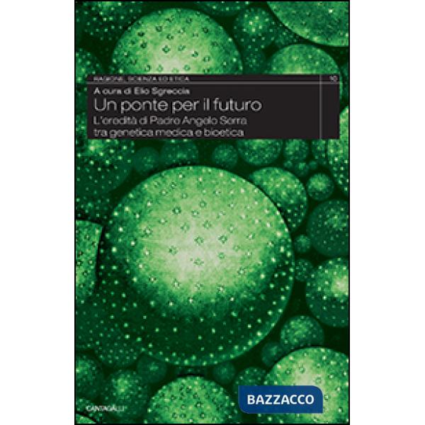 Ponte per il futuro. L'eredità di padre Angelo Serra tra genetica medica e bioetica (Un)