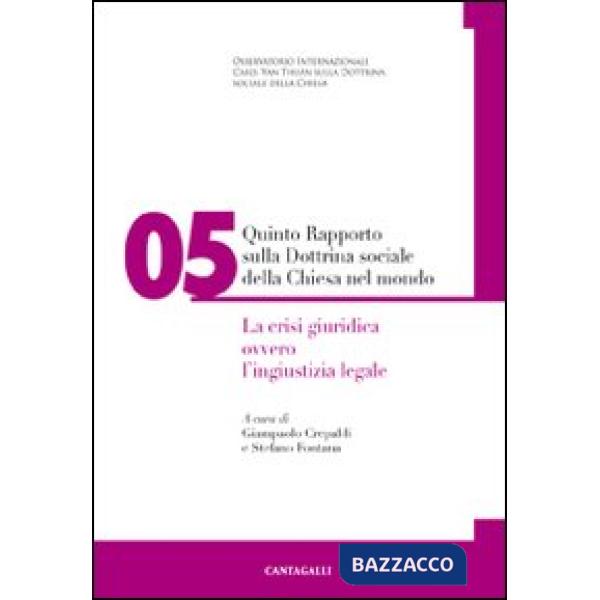 Quinto rapporto sulla dottrina sociale della Chiesa nel mondo. Vol. 5: La crisi giuridica ovvero l'ingiustizia legale