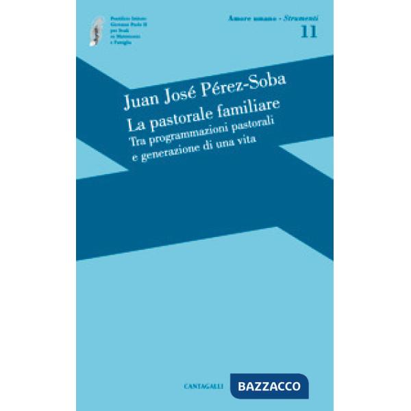 Pastorale familiare. Tra programmazioni pastorali e generazione di una vita (La)