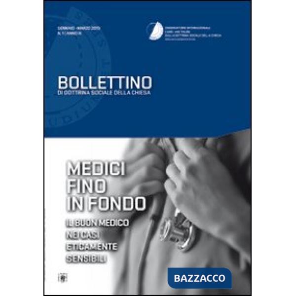 Medici fino in fondo. Il buon medico nei casi eticamente sensibili. Bollettino di dottrina sociale della Chiesa