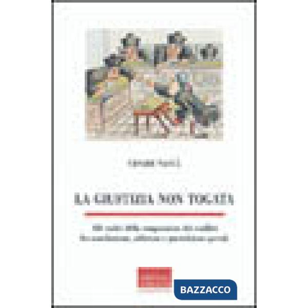 Giustizia non togata. Alle radici della composizione dei conflitti fra conciliazione, arbitrato e giurisdizioni speciali (La)