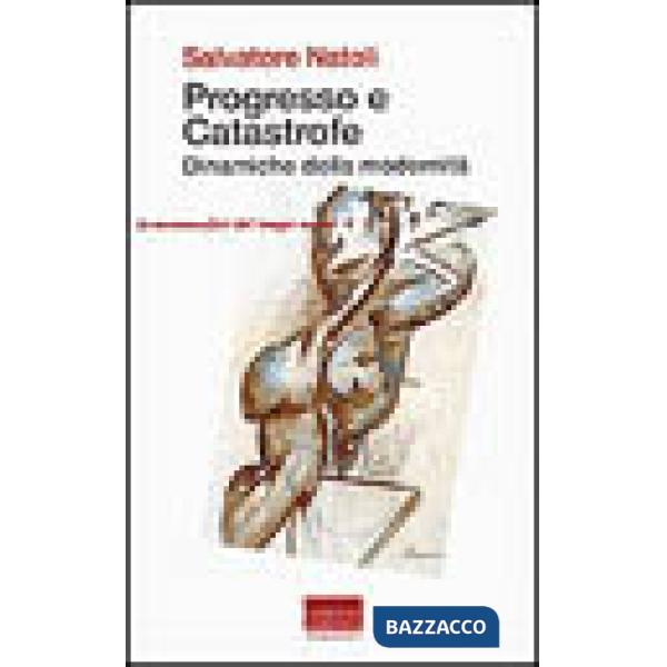 Progresso e catastrofe. Dinamiche della modernità