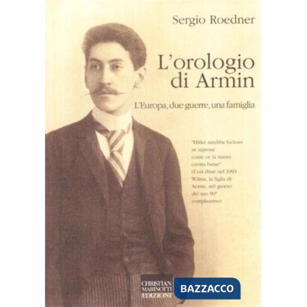 Orologio di Armin. L'Europa, due guerre, una famiglia (L')