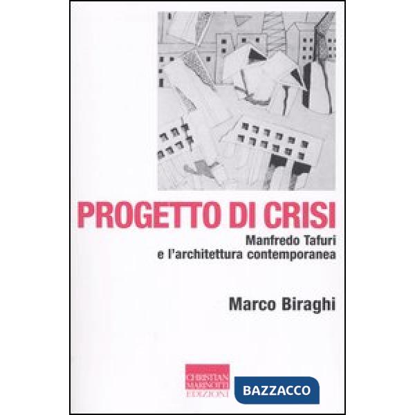 Progetto di crisi. Manfredo Tafuri e l'architettura contemporanea