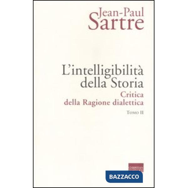 Intelligibilità della storia. Critica della ragione dialettica (L'). Vol. 2