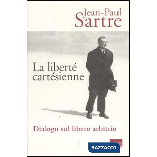 Liberté cartésienne. Dialogo sul libero arbitrio (La)