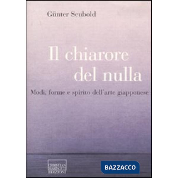Chiarore del nulla. Modi, forme e spirito dell'arte giapponese (Il)