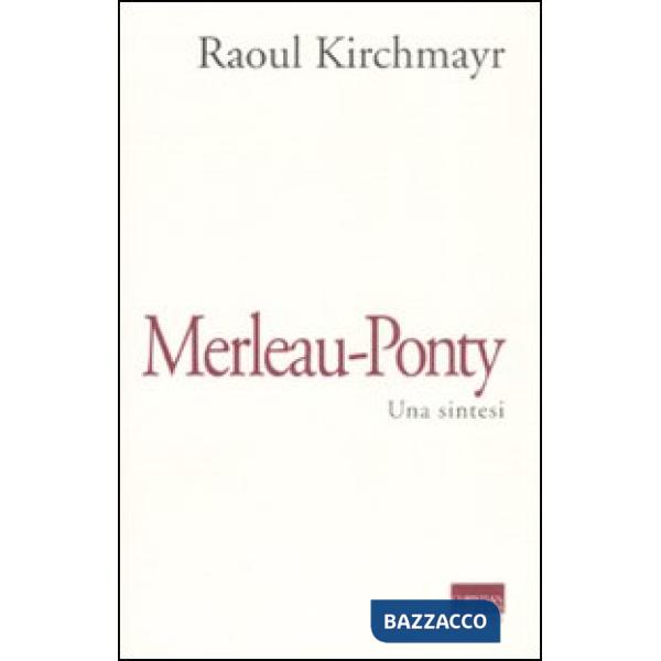 Merleau-Ponty. Una sintesi