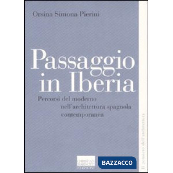Passaggio in Iberia. Percorsi del moderno nell'architettura spagnola contemporanea