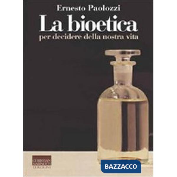 Bioetica. Per decidere della nostra vita (La)