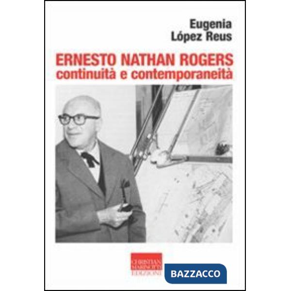 Ernesto Nathan Rogers. Continuità e contemporaneità