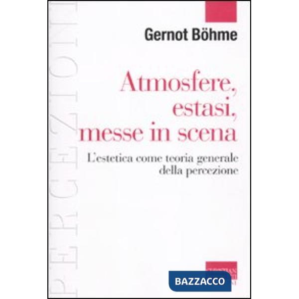 Atmosfere, estasi, messe in scena. L'estetica come teoria generale della percezi