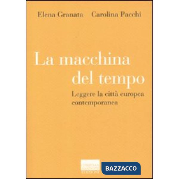 Macchina del tempo. Leggere la città europea contemporanea (La)