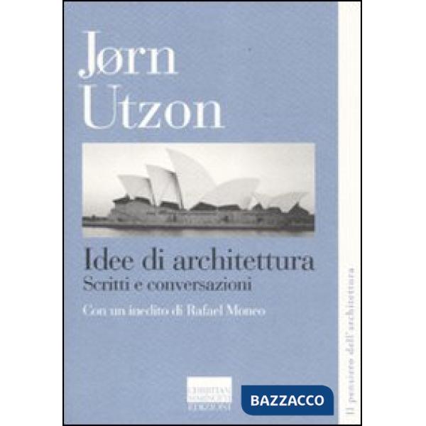 Idee di architettura. Scritti e conversazioni