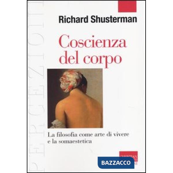 Coscienza del corpo. La filosofia come arte di vivere e la somaestetica