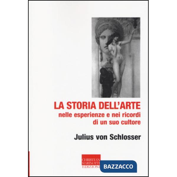 Storia dell'arte nelle esperienze e nei ricordi di un suo cultore (La)
