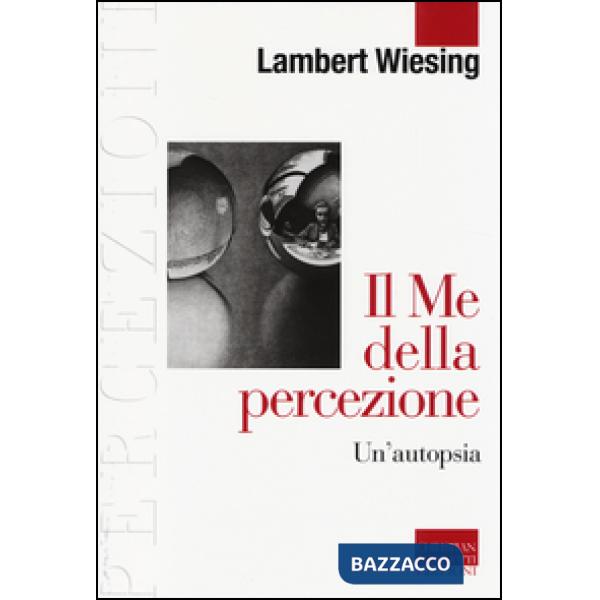 Me della percezione. Un'autopsia (Il)