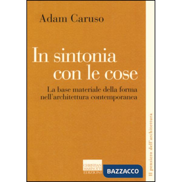 In sintonia con le cose. La base materiale della forma nell'architettura contemporanea