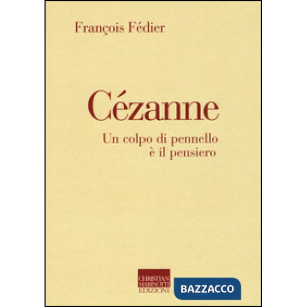 Cézanne. Un colpo di pennello è il pensiero