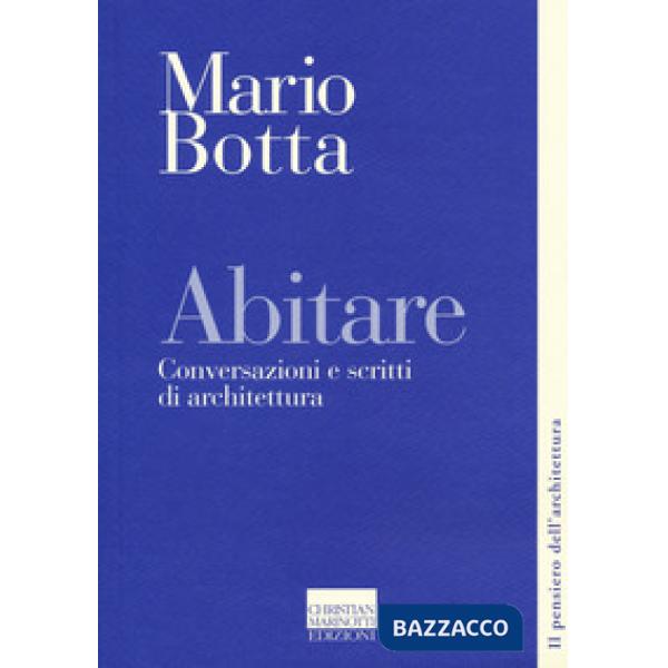 Abitare. Conversazioni e scritti di architettura