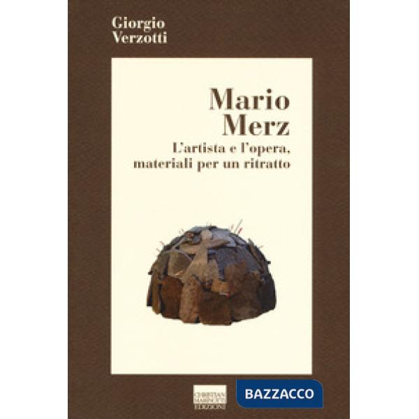 Mario Merz. L'artista e l'opera, materiali per un ritratto