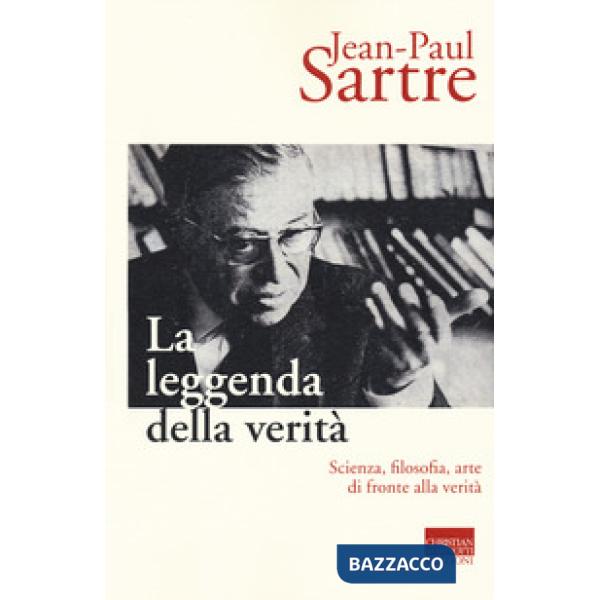 Leggenda della verità. Scienza, filosofia, arte di fronte alla verità (La)