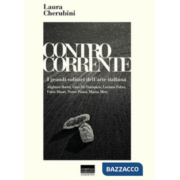 Controcorrente. I grandi solitari dell'arte italiana