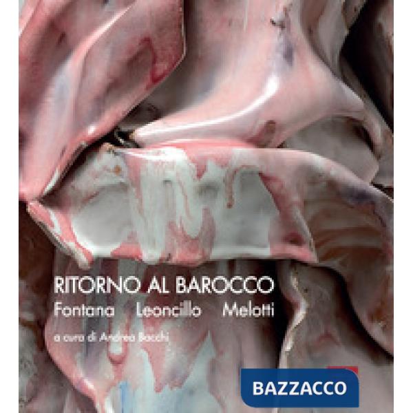 Ritorno al Barocco. Fontana, Leoncillo, Melotti. Ediz. italiana e inglese