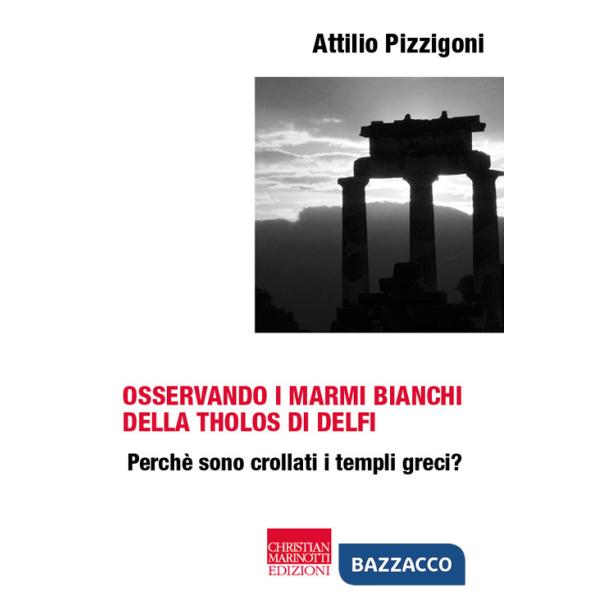 Osservando i marmi bianchi della Tholos di Delfi. Perché sono crollati i templi greci