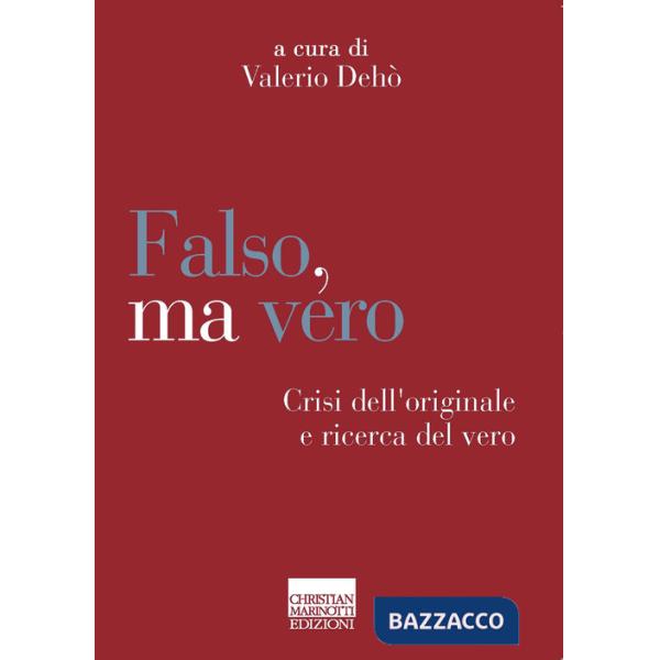 Falso, ma vero. Crisi dell'originale e ricerca del vero