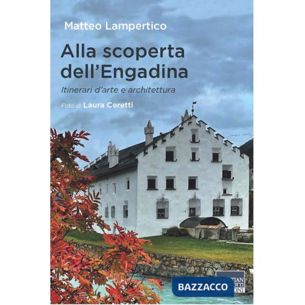Alla scoperta dell'Engadina. Itinerari d'arte e architettura