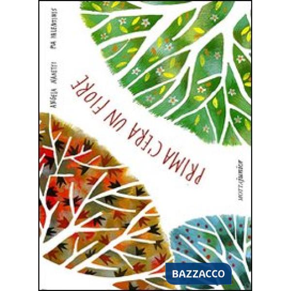 Prima c'era un fiore. Ediz. illustrata