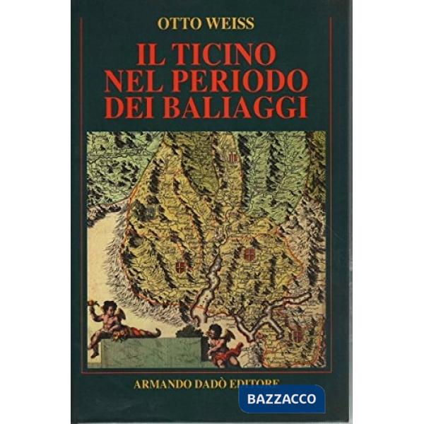 Ticino nel periodo dei baliaggi (Il)