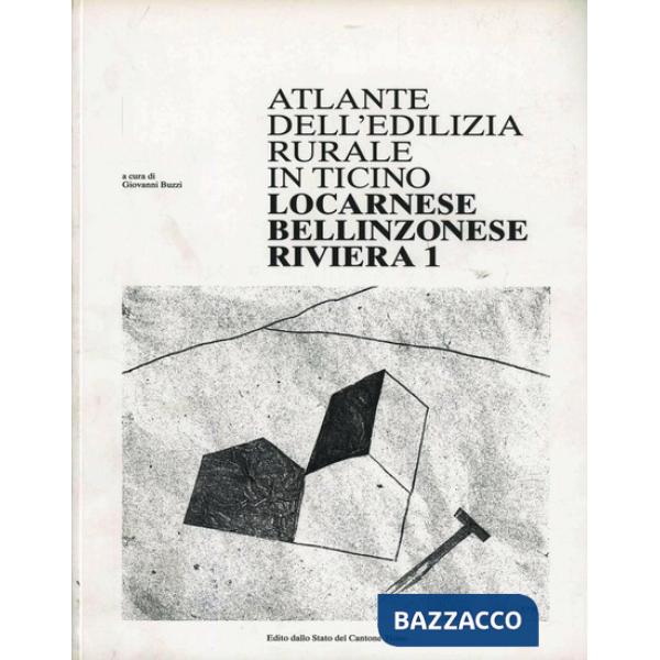 Atlante dell'edilizia rurale in Ticino. Locarnese, bellinzonese, riviera