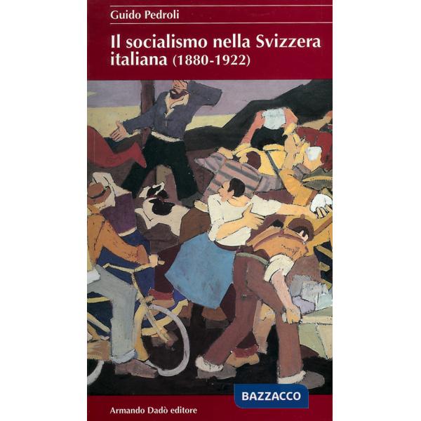 Socialismo nella Svizzera italiana 1880-1922 (Il)