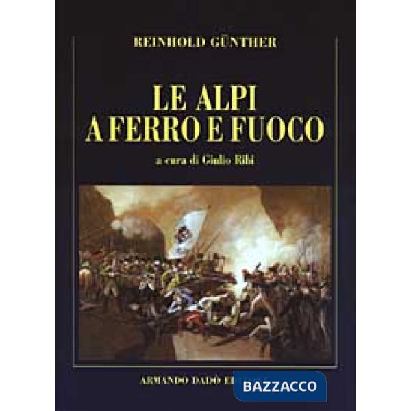 Alpi a ferro e fuoco. La campagna della divisione Lecourbe nella guerra del 1799 (Le)