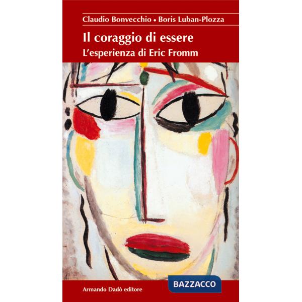 Coraggio di essere. L'esperienza di Eric Fromm (Il)