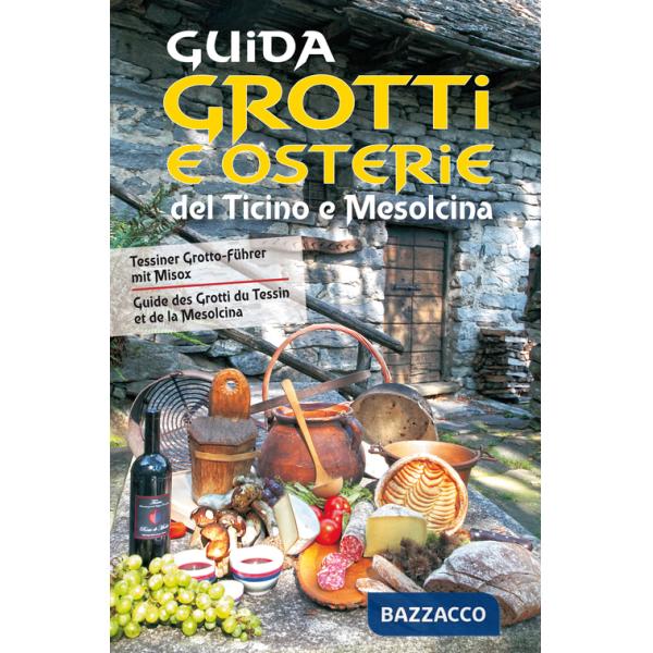 Guida a grotti e osterie del Ticino e Mesolcina. Ediz. italiana, francese e tedesca