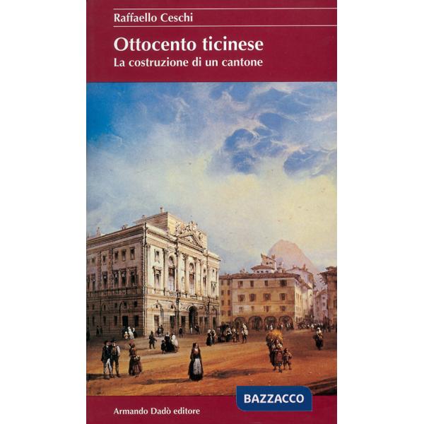 Ottocento ticinese. La costruzione di un Cantone