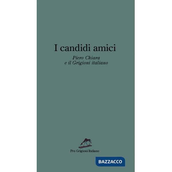 Candidi amici. Piero Chiara e il Grigioni italiano (I)